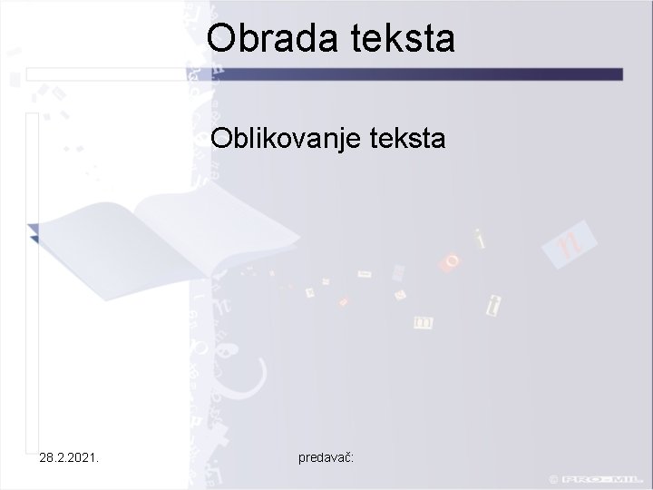 Obrada teksta Oblikovanje teksta 28. 2. 2021. predavač: 