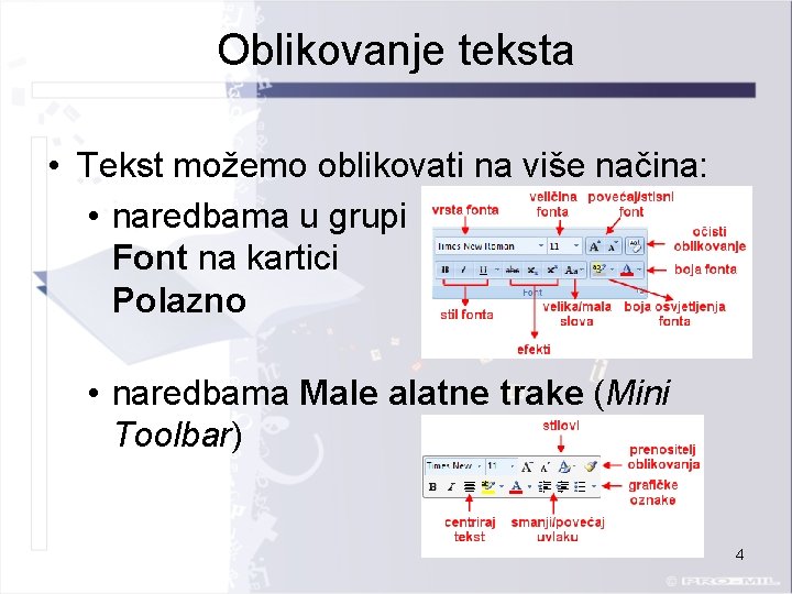 Oblikovanje teksta • Tekst možemo oblikovati na više načina: • naredbama u grupi Font