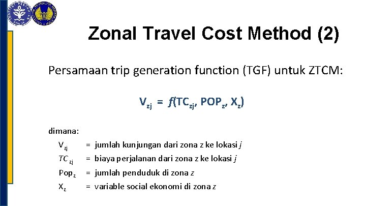 Zonal Travel Cost Method (2) Persamaan trip generation function (TGF) untuk ZTCM: Vzj =