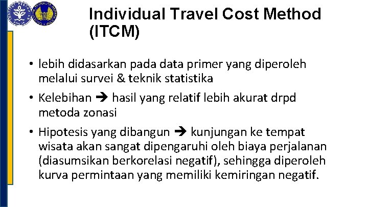 Individual Travel Cost Method (ITCM) • lebih didasarkan pada data primer yang diperoleh melalui