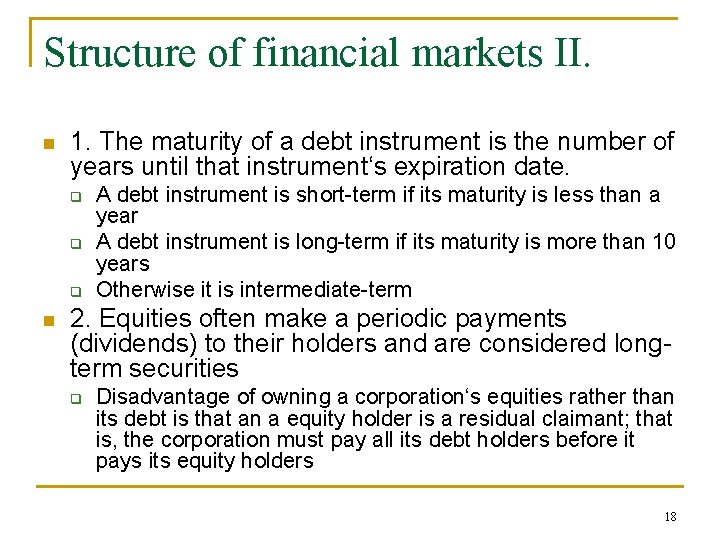 Structure of financial markets II. n 1. The maturity of a debt instrument is