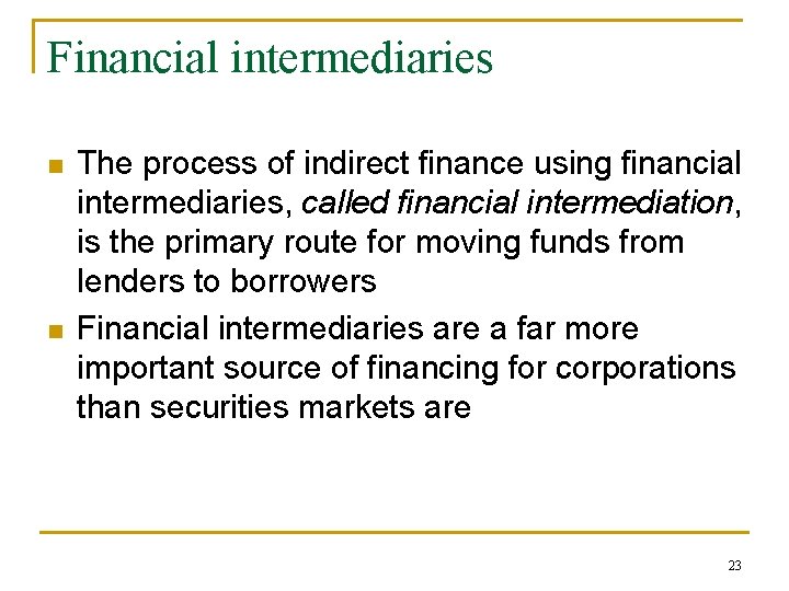 Financial intermediaries n n The process of indirect finance using financial intermediaries, called financial