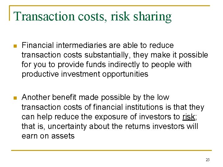 Transaction costs, risk sharing n Financial intermediaries are able to reduce transaction costs substantially,