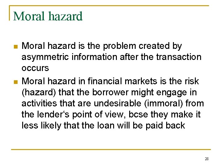 Moral hazard n n Moral hazard is the problem created by asymmetric information after