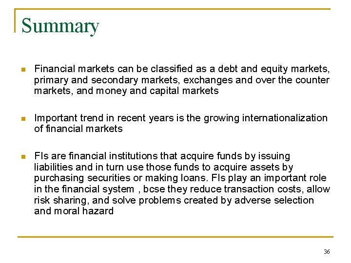 Summary n Financial markets can be classified as a debt and equity markets, primary