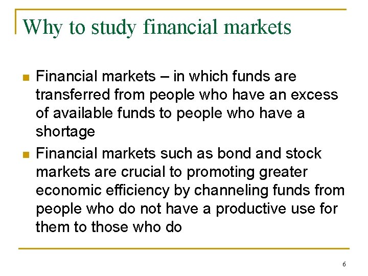 Why to study financial markets n n Financial markets – in which funds are