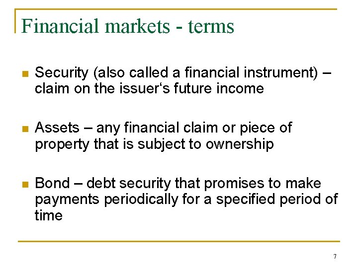 Financial markets - terms n Security (also called a financial instrument) – claim on
