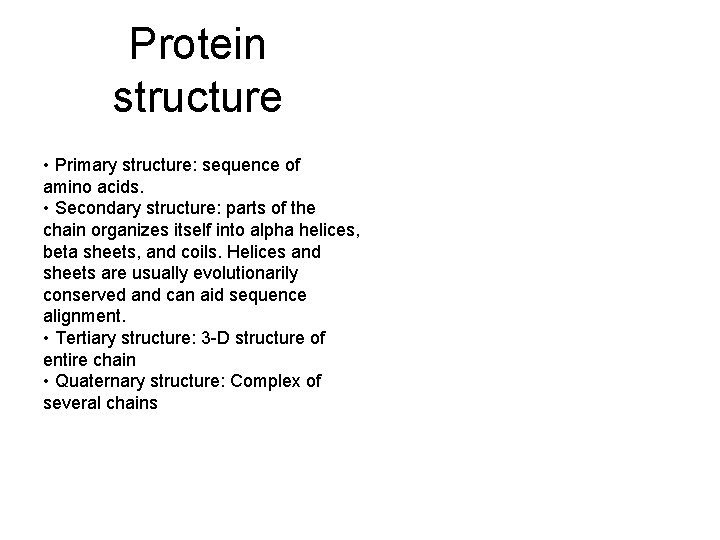 Protein structure • Primary structure: sequence of amino acids. • Secondary structure: parts of