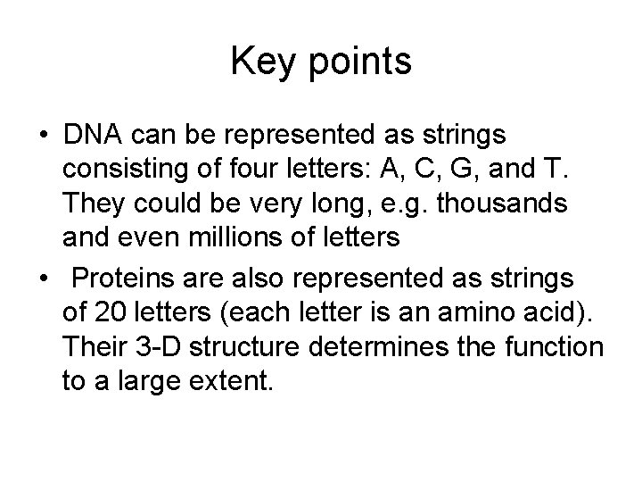 Key points • DNA can be represented as strings consisting of four letters: A,