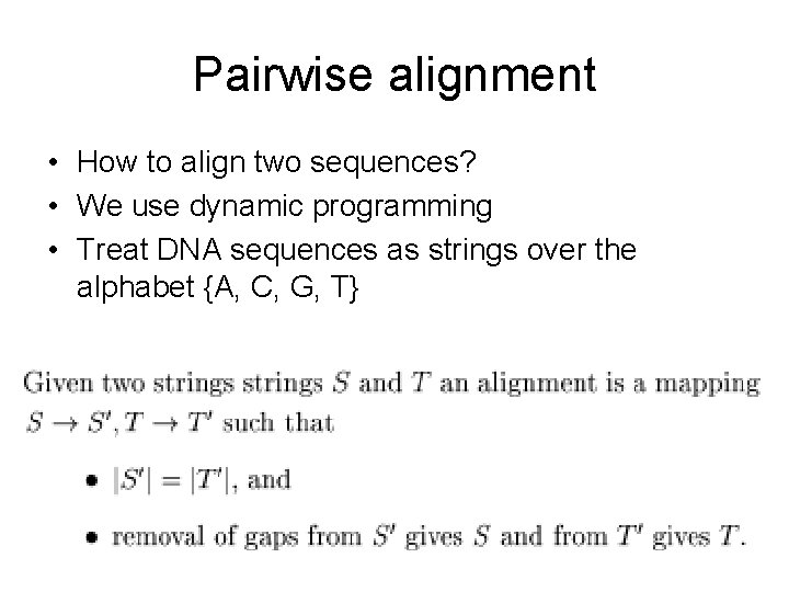 Pairwise alignment • How to align two sequences? • We use dynamic programming •