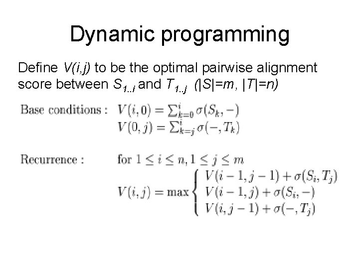 Dynamic programming Define V(i, j) to be the optimal pairwise alignment score between S