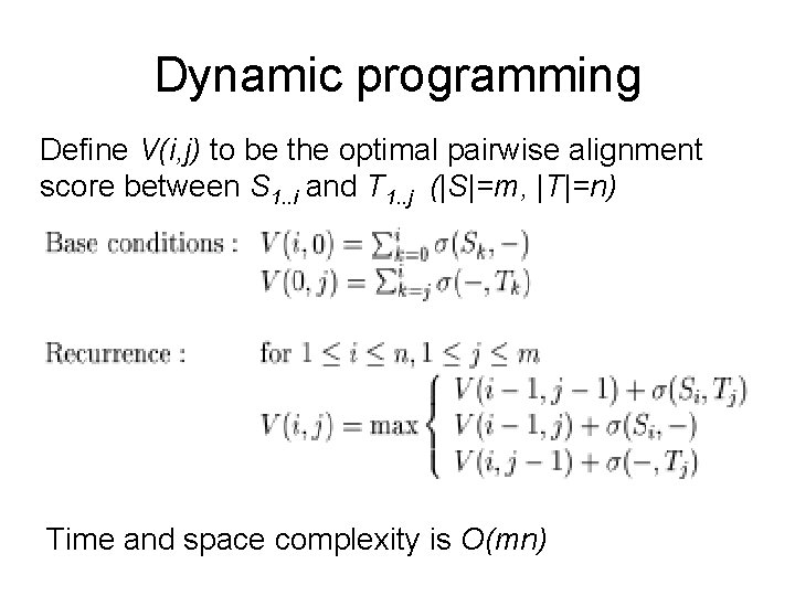 Dynamic programming Define V(i, j) to be the optimal pairwise alignment score between S