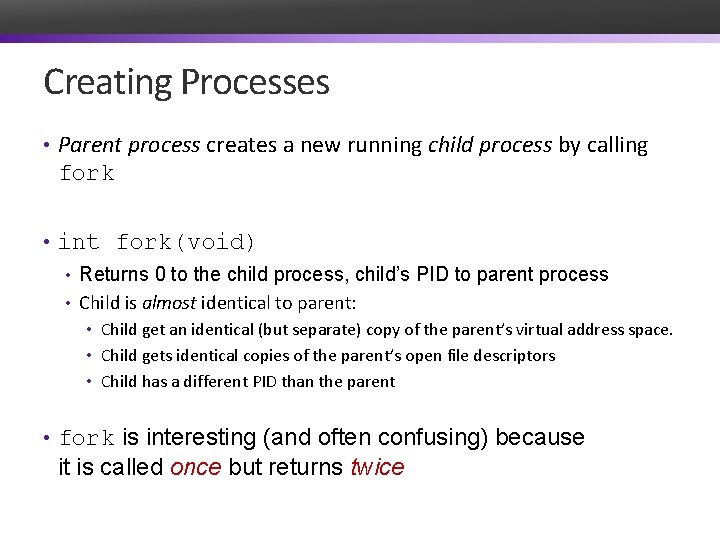 Creating Processes • Parent process creates a new running child process by calling fork