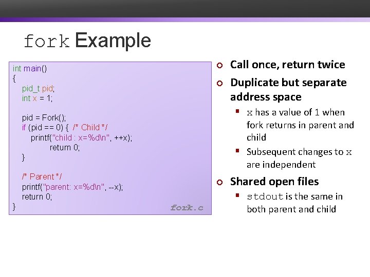 fork Example ¢ int main() { pid_t pid; int x = 1; ¢ §