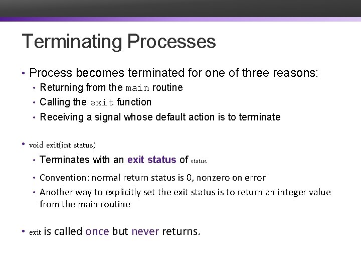 Terminating Processes • Process becomes terminated for one of three reasons: • Returning from