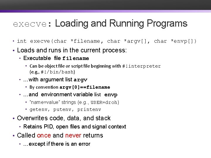 execve: Loading and Running Programs • int execve(char *filename, char *argv[], char *envp[]) •