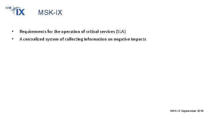 MSK-IX • Requirements for the operation of critical services (SLA) • A centralized system