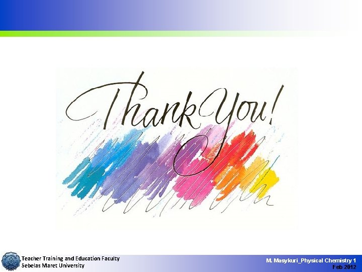 Teacher Training and Education Faculty Sebelas Maret University M. Masykuri_Physical Chemistry 1 Feb 2012