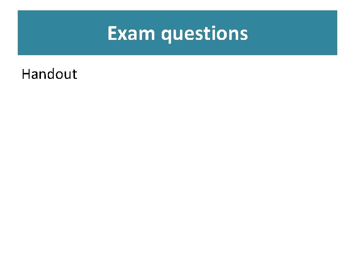 Exam questions Handout 