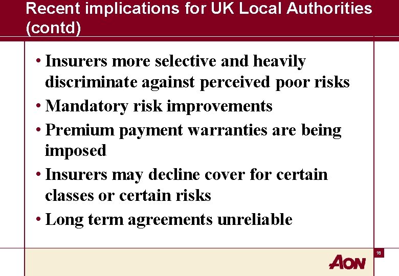 Recent implications for UK Local Authorities (contd) • Insurers more selective and heavily discriminate