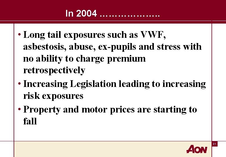 In 2004 ………………. . • Long tail exposures such as VWF, asbestosis, abuse, ex-pupils
