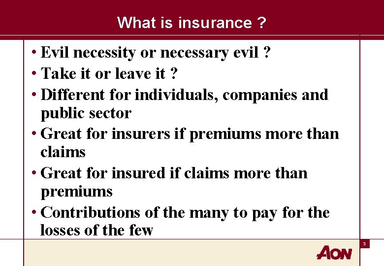 What is insurance ? • Evil necessity or necessary evil ? • Take it