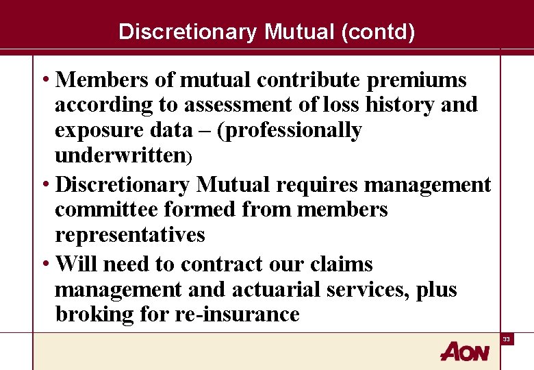 Discretionary Mutual (contd) • Members of mutual contribute premiums according to assessment of loss