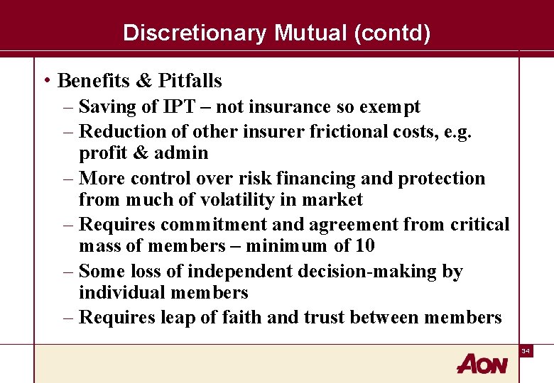 Discretionary Mutual (contd) • Benefits & Pitfalls – Saving of IPT – not insurance