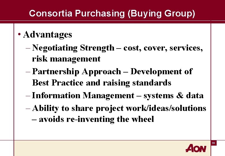 Consortia Purchasing (Buying Group) • Advantages – Negotiating Strength – cost, cover, services, risk