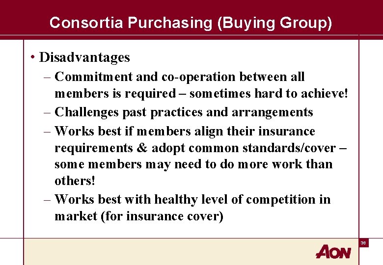 Consortia Purchasing (Buying Group) • Disadvantages – Commitment and co-operation between all members is