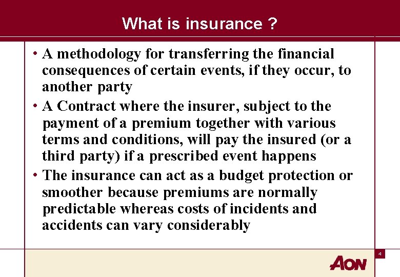 What is insurance ? • A methodology for transferring the financial consequences of certain