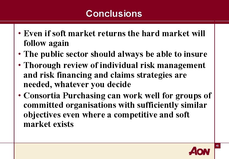 Conclusions • Even if soft market returns the hard market will follow again •