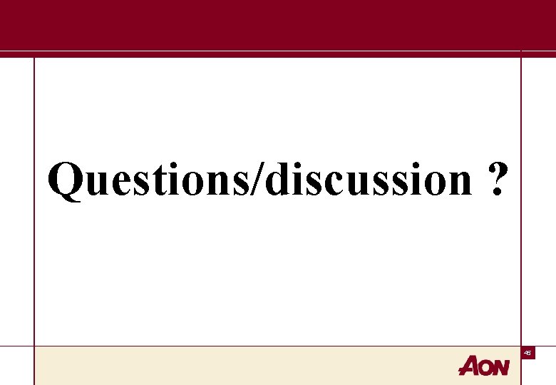 Questions/discussion ? 45 