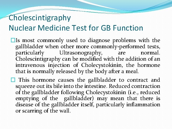 Cholescintigraphy Nuclear Medicine Test for GB Function �Is most commonly used to diagnose problems
