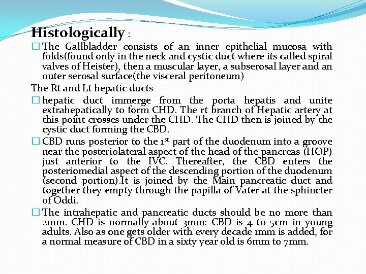 Histologically : � The Gallbladder consists of an inner epithelial mucosa with folds(found only