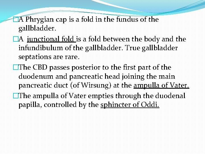 �A Phrygian cap is a fold in the fundus of the gallbladder. �A junctional