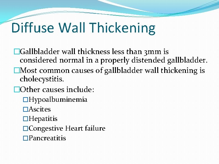 Diffuse Wall Thickening �Gallbladder wall thickness less than 3 mm is considered normal in