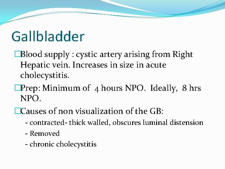 Gallbladder �Blood supply : cystic artery arising from Right Hepatic vein. Increases in size