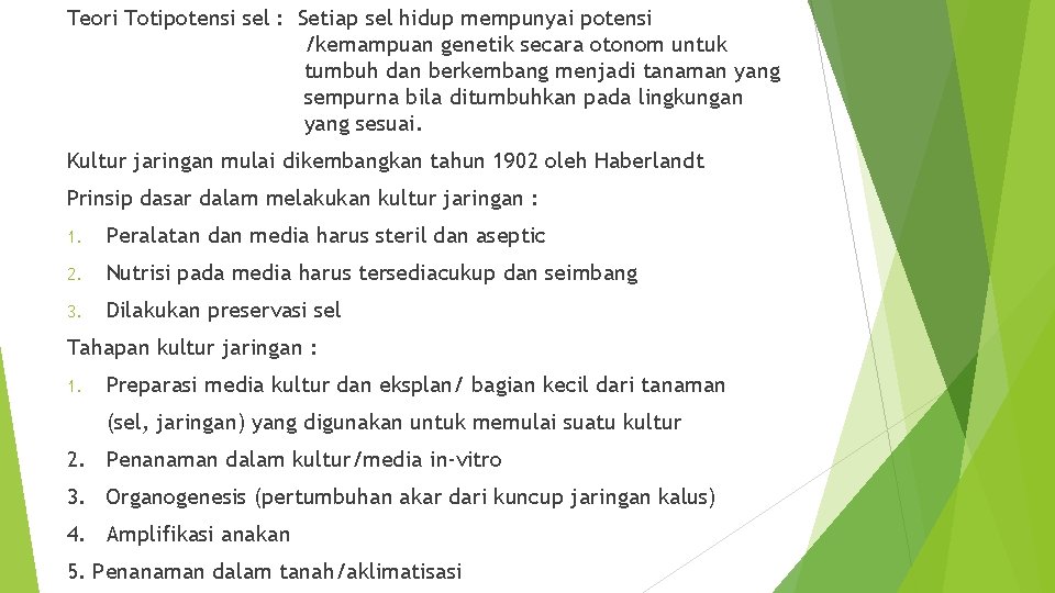 Teori Totipotensi sel : Setiap sel hidup mempunyai potensi /kemampuan genetik secara otonom untuk