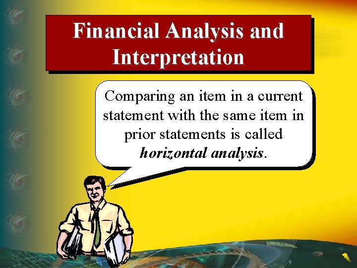 Financial Analysis and Interpretation Comparing an item in a current statement with the same