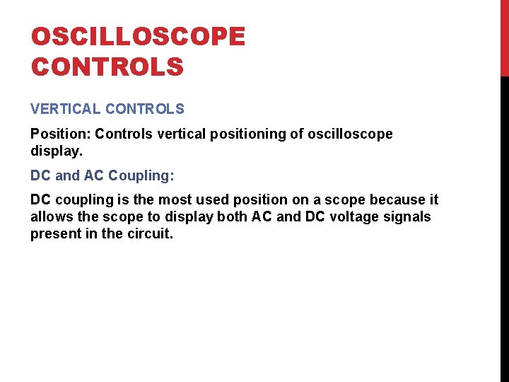 OSCILLOSCOPE CONTROLS VERTICAL CONTROLS Position: Controls vertical positioning of oscilloscope display. DC and AC
