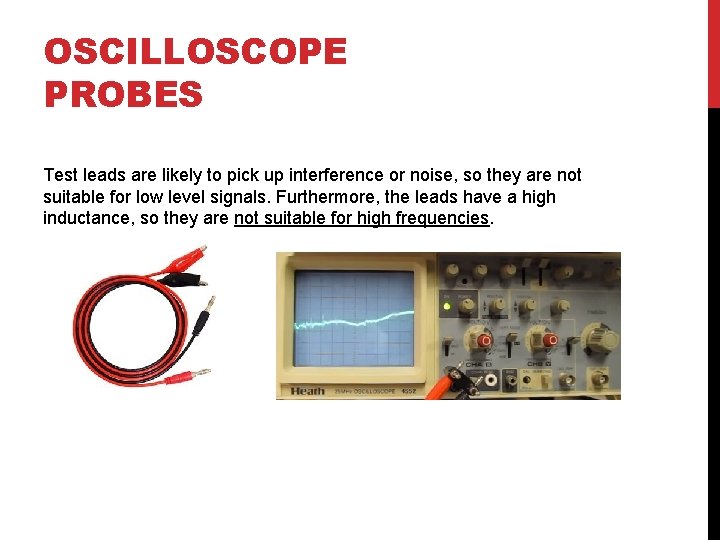 OSCILLOSCOPE PROBES Test leads are likely to pick up interference or noise, so they
