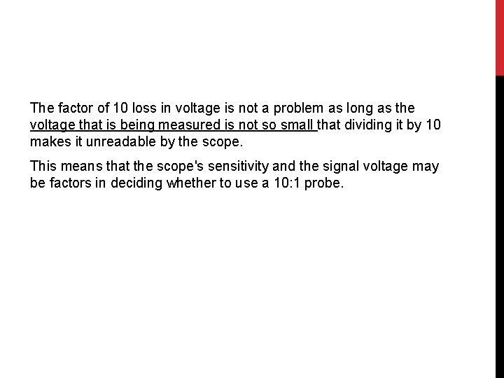 The factor of 10 loss in voltage is not a problem as long as