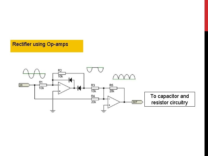 Rectifier using Op-amps To capacitor and resistor circuitry 