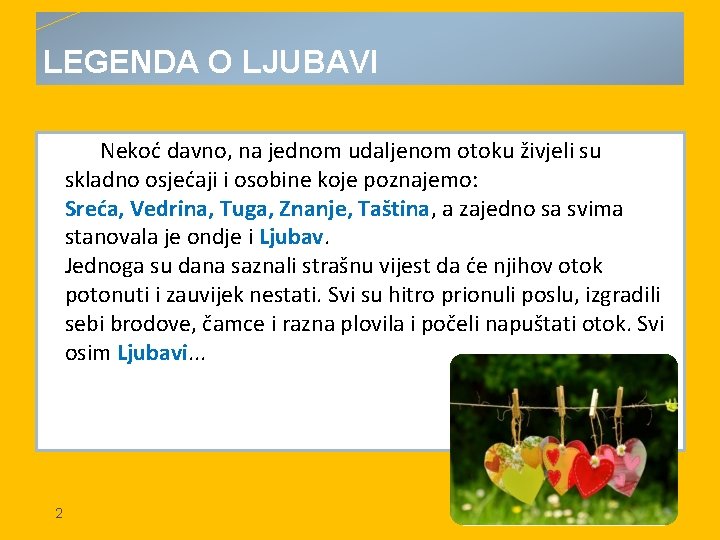 LEGENDA O LJUBAVI Nekoć davno, na jednom udaljenom otoku živjeli su skladno osjećaji i