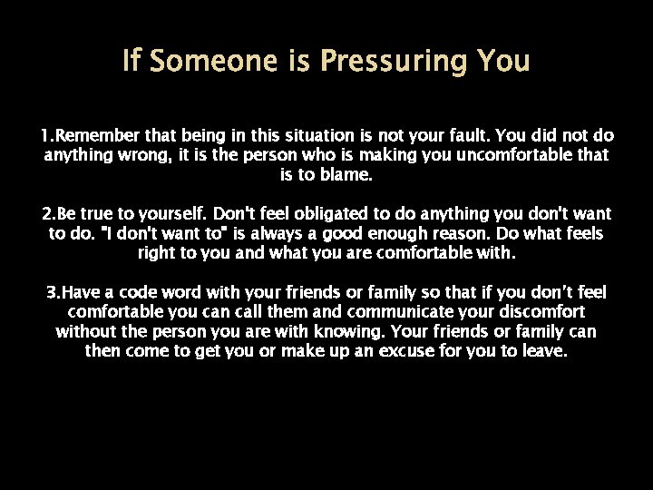 If Someone is Pressuring You 1. Remember that being in this situation is not
