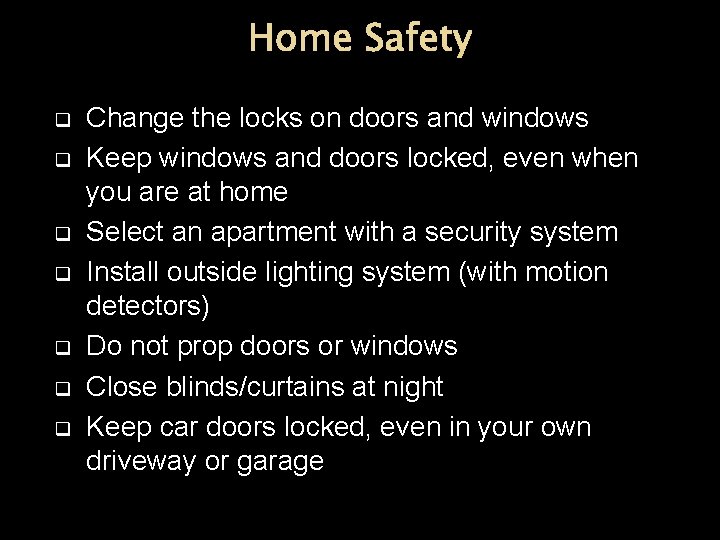 Home Safety q q q q Change the locks on doors and windows Keep