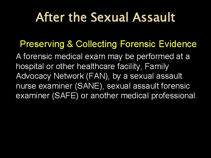 After the Sexual Assault Preserving & Collecting Forensic Evidence A forensic medical exam may