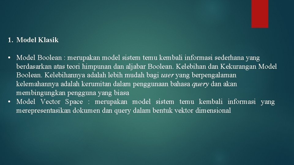 1. Model Klasik • Model Boolean : merupakan model sistem temu kembali informasi sederhana