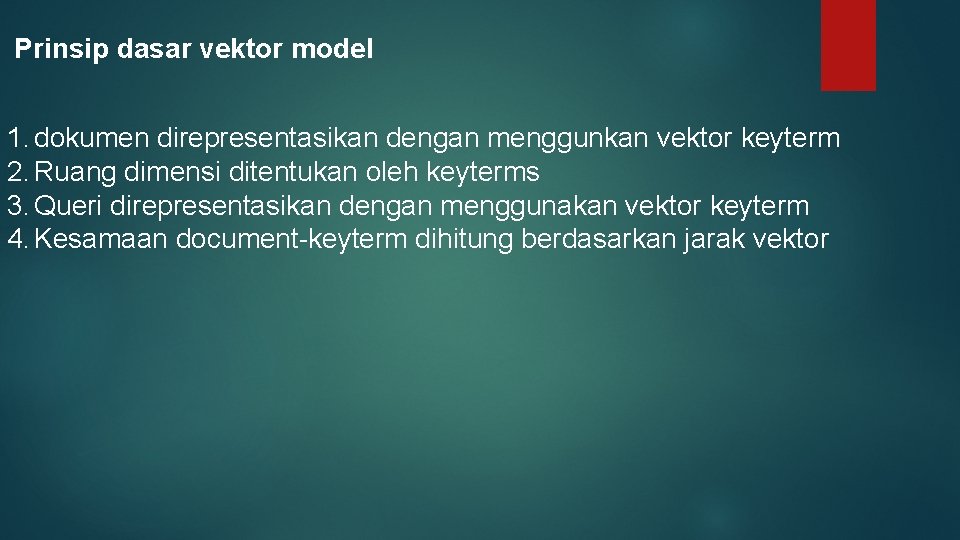 Prinsip dasar vektor model 1. dokumen direpresentasikan dengan menggunkan vektor keyterm 2. Ruang dimensi